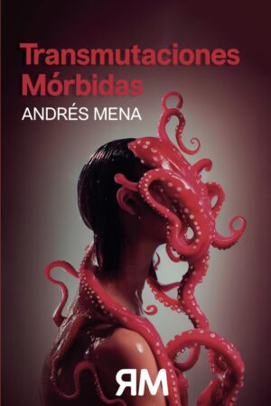 Transmutaciones Mórbidas - Andrés Mena